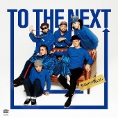 TO THE NEXT (Original Version) C/W TO THE NEXT (DJ Mitsu the Beats REMIX)＜限定盤＞