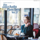 For Jazz Audio Fans Only Vol.17＜完全限定プレス盤＞