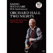 渡辺貞夫/SADAO WATANABE 60th Anniversary ORCHARD HALL TWO NIGHTS