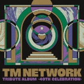 TM NETWORK TRIBUTE ALBUM -40TH CELEBRATION-