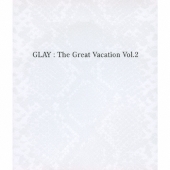 THE GREAT VACATION VOL.2 ～SUPER BEST OF GLAY～＜通常盤＞