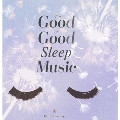 Good Good Sleep Music
