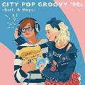 CITY POP GROOVY '90s -Girls & Boys-