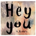 Hey you