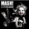 MASH! MASH UP!!!!!