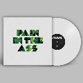 Pain In The Ass<White Vinyl/限定盤>