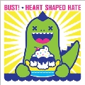 Bust! / Heart Shaped Hate