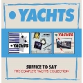 Suffice To Say: The Complete Yachts Collection: 3CD Boxset