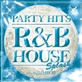 PARTY HITS ～R&B HOUSE～ SPLASH Mixed by DJ HIROKI