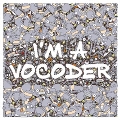 I'm a Vocoder