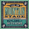 Live on Mountain Stage: Outlaws & Outliers