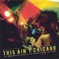 This Ain't Chicago : The Underground Sound Of UK House & Acid 1987-1991<限定盤>