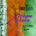Xtreme Violin - Violin Music of Virko Baley