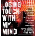 Losing Touch With My Mind - Psychedelia In Britain 1985-1990