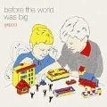 Before the World Was Big<初回生産限定盤>