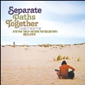 Separate Paths Together - An Anthology Of British Male Singer/Songwriters 1965-1975: Clamshell Boxset