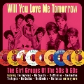 Will You Still Love Me Tomorrow: The Girl Groups Of The 50'S & 60'S (Repackage)