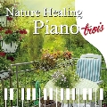 Nature Healing Piano trois ～カフェで静かに聴くピアノと自然音～