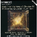 Music from the Time of Christian IV - Instrumental Ensemble and Lute Music
