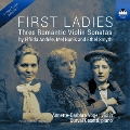 FIRST LADIES - 女性作曲家による3つのロマンティックなヴァイオリン・ソナタ