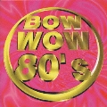 BOW WOW 80's