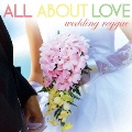 ALL ABOUT LOVE ～wedding reggae～