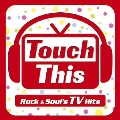 タッチ・ジス Rock&Soul's TV Hits