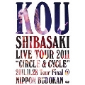 Kou Shibasaki Live Tour 2011 "CIRCLE & CYCLE" 2011.11.28 Tour Final @ NIPPON BUDOKAN
