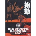 BIG MOUTH ILLUTION 2005 ～始動