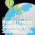 Beatfanatic presents Beat Traveler-Scandinavian Soundscapes