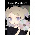 Super Pro Max Ti [CD+Blu-ray Disc]<初回限定盤>