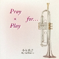 Pray × Play for…