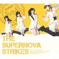 THE SUPERNOVA STRIKES [CD+2Blu-ray Disc]<初回限定盤A>
