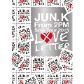 Jun. K (From 2PM) Solo Tour 2015 "LOVE LETTER" in MAKUHARI MESSE [2DVD+LIVEフォトブック]<初回生産限定盤>