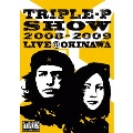 TRIPLE-P SHOW 2008-2009 LIVE@OKINAWA