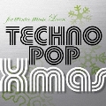 for winter music Lovers ～ TECHNOPOP Xmas
