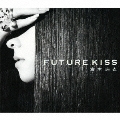 FUTURE KISS [2CD+DVD]<初回生産限定盤>