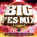 BIG FES MIX ～Legend～ Mixed by DJ ULTRA
