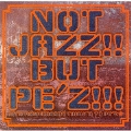 NOT JAZZ!! BUT PE'Z!!!～10TH ANNIVERSARY TRIBUTE TO PE'Z～