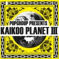 POPGROUP PRESENTS KAIKOO PLANET III