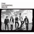 THE VANISHING BRIDE [CD+DVD]＜初回限定盤＞