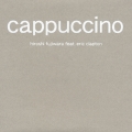 Cappucino/Hiroshi Fujiwara feat. Eric Clapton
