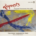 REQUESTS -Tsuyoshi Yamamoto Trio LIVE-