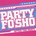 PARTY FO'SHO ×××AFTER DA PARTY×××