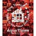 Aqua Timez 47都道府県"Back to You"tour 2015-2016 Live & Documentary