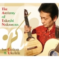 The Artistry of Takashi Nakamura / for Guitar & Ukulele