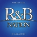 R&B NATION vol.1＜ULTRA CLUB MIX＞ Mixed By DJ NAKKA & SHUZO