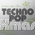 for winter music Lovers ～ TECHNOPOP Xmas