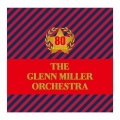 結成80周年記念企画 グレン・ミラー楽団 栄光の軌跡