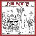 PHIL WOODS AND HIS EUROPEAN RHYTHM MACHINE